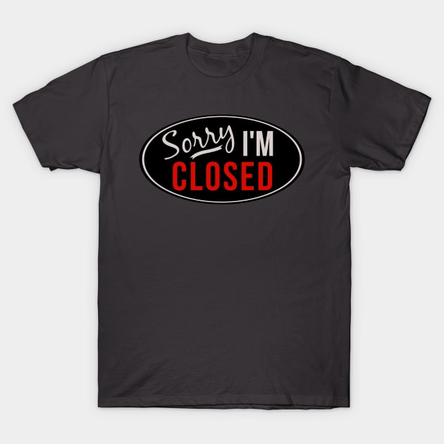 Sorry, I'm Closed, Shirt for Introverts T-Shirt by qwsales